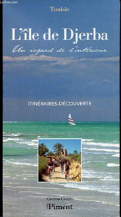 Djerba, l'le des lotophages - Un regard de l'intrieur - Collection itinraires dcouverte.