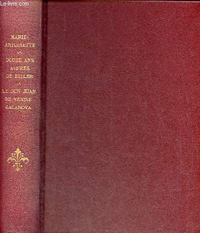 Marie Antoinette par Pierre de Nolhac + Douze ans auprs de Hitler par Albert Zoller + Le Don Juan de Venise Casanova par J.Lucas Dubreton - 3 ouvrages en 1 volume.