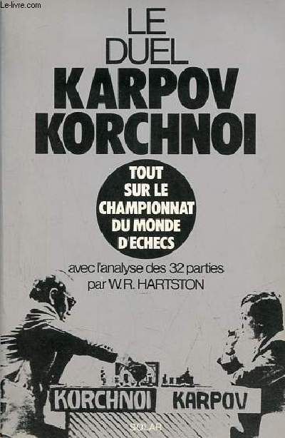 Le duel Karpov-Korchnoi - Tout sur le championnat du monde d'checs - Avec l'analyse des 32 parties par W.R.Hartston.