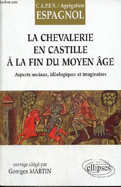 La chevalerie en Castille  la fin du moyen ge - Aspects sociaux, idologiques et imaginaires - CAPES/Agrgation Espagnol.