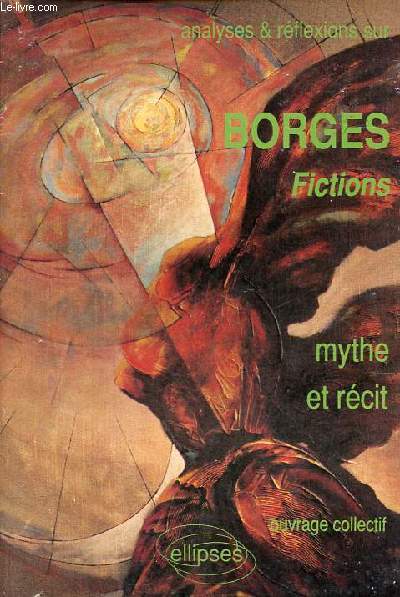 Analyses & rflexions sur Borges - Fictions - Mythe et rcit.