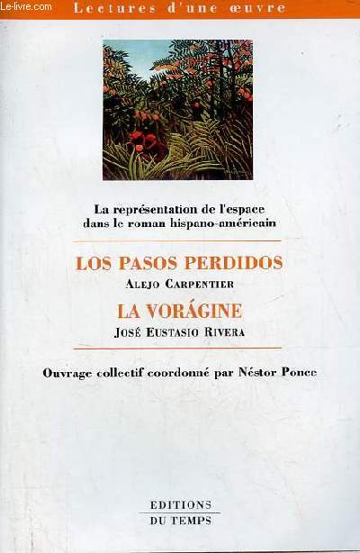 La reprsentation de l'espace dans le roman hispano-amricain - Los pasos perdidos Alejo Carpentier - La voragine Jos Eustasio Rivera - Collection lectures d'une oeuvre.