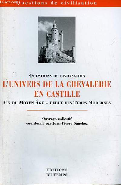 L'univers de la chevalerie en Castille fin du moyen ge - dbut des temps modernes - Collection questions de civilisation.