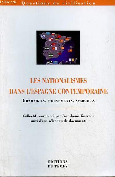 Les nationalismes dans l'Espagne contemporaine - Idologies, mouvements, symboles - Collection questions de civilisation.