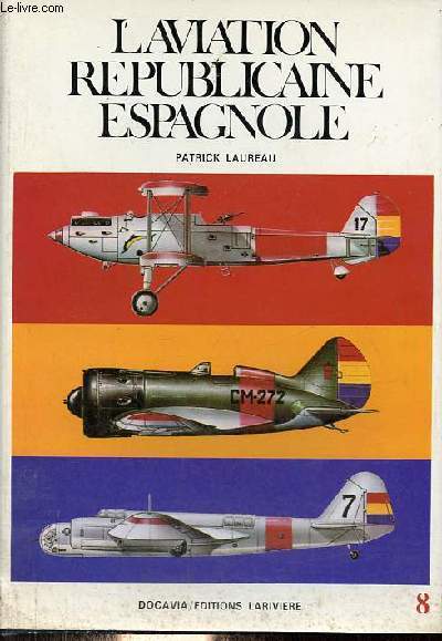 L'aviation rpublicaine espagnole (1936-1939) - Collection Docavia volume 8.