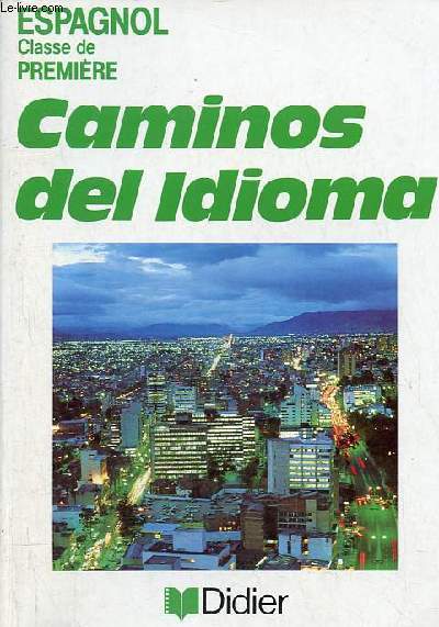 Caminos del Idioma Espagnol classe de premire, manuel lve + le livre du professeur - 2 volumes.