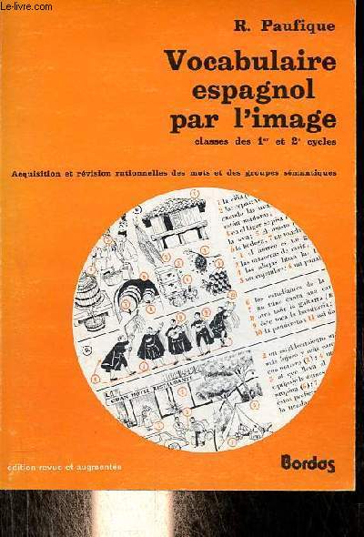Vocabulaire espagnol par l'image - dition revue et augmente - Toutes classes des 1er et 2e cycles des lyces et collges - Acquisition et rvision rationnelles des mots et des groupes smantiques.