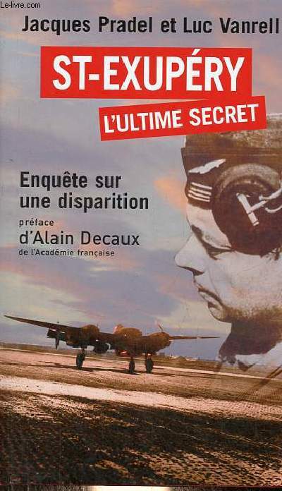 St-Exupry l'ultime secret - Enqute sur une disparition.
