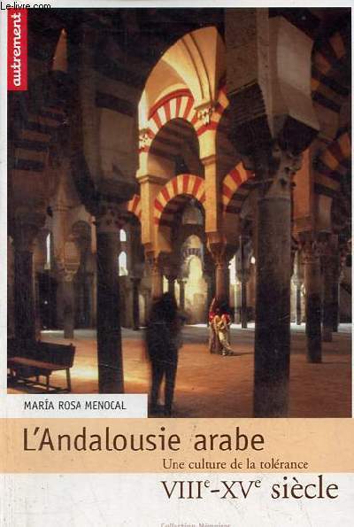 L'Andalousie arabe une culture de la tolrance VIIIe-XVe sicle - Collection mmoires n92.