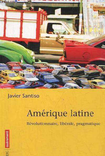Amrique latine - Rvolutionnaire, librale, pragmatique - Collection CERI/Autrement.