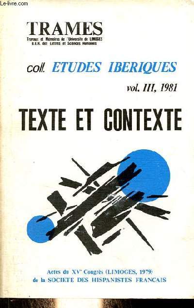 Trames travaux et mmoires de l'universit de Limoges vol.III, 1981 - Texte et contexte - Actes du XVe Congrs (Limoges,1979) de la socit des hispanistes franais - Coll.tudes ibriques.