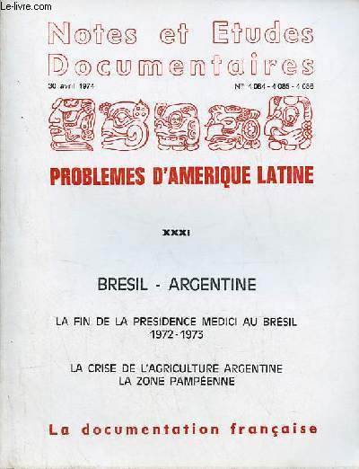 Notes et tudes documentaires n4084-4085-4086 30 avril 1974 - Problemes d'Amrique latine XXXI - Brsil - Argentine - la fin de la prsidence Medici au Brsil 1972-1973 - la crise de l'agriculture argentine - la zone pampenne.