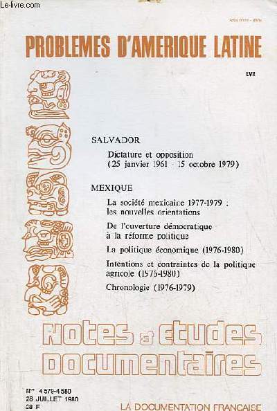 Notes et tudes documentaires n4579-4580 28 juillet 1980 - Problmes d'Amrique latine LVII - Salvador dictature et opposition 25 janvier 1961-15 octobre 1979 - Mexique la socit mexicaine 1977-1979 : les nouvelles orientations etc.