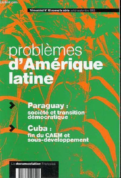 Problmes d'Amrique latine n10 nouvelle srie juillet-septembre 1993 - Paraguay socit et transition dmocratique - Cuba fin du CAEM et sous-dveloppement.