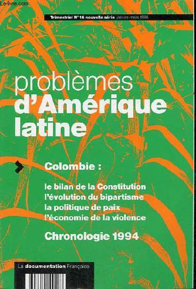 Problmes d'Amrique latine n16 nouvelle srie janvier-mars 1995 - Colombie : le bilan de la Constitution, l'volution du bipartisme, la politique de paix, l'conomie de la violence, chronologie 1994.