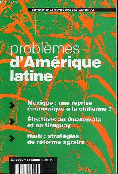Problmes d'Amrique latine n22 nouvelle srie juillet-sept. 1996 - Mexique : une reprise conomique  la chilienne ? - Elections au Guatemala et en Uruguay - Hati : stratgies de rforme agraire.