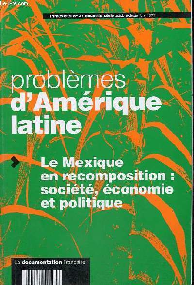 Problmes d'Amrique latine n27 nouvelle srie octobre-dcembre 1997 - Le Mexique en recomposition : socit, conomie et politique.