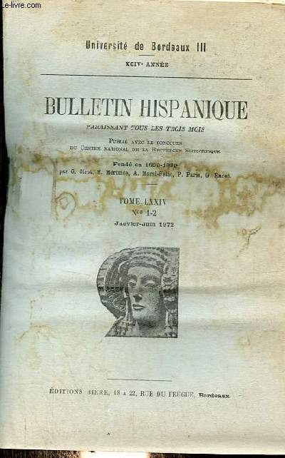 Bulletin Hispanique tome LXXIV n1-2 janvier-juin 1972 - Universit de Bordeaux III XCIVe anne - Recherches sur la comedia los moriscos de Hornachos par J.M.Pelorson - en torno a cuatro prologos desaparecidos de gregorio maranon par james h.hoddie etc.