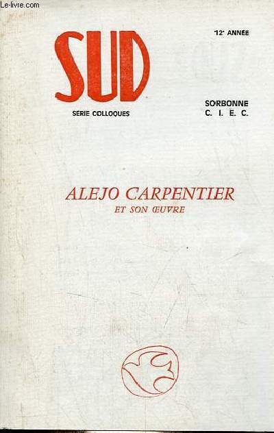 Sud revue littraire srie colloques 12e anne - Alejo Carpentier et son oeuvre.