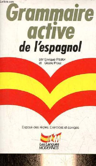 Grammaire active de l'espagnol - Expos des rgles, exercices et corrigs - Collection le livre de poche les langues modernes n8582.