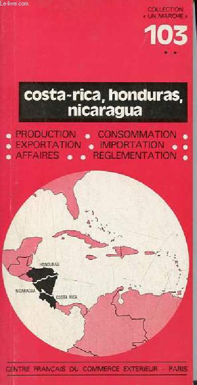 Costa-Rica, Honduras, Nicaragua - Production, exportation, affaires, consommation, importatioon, reglementation - Collection un march n103.