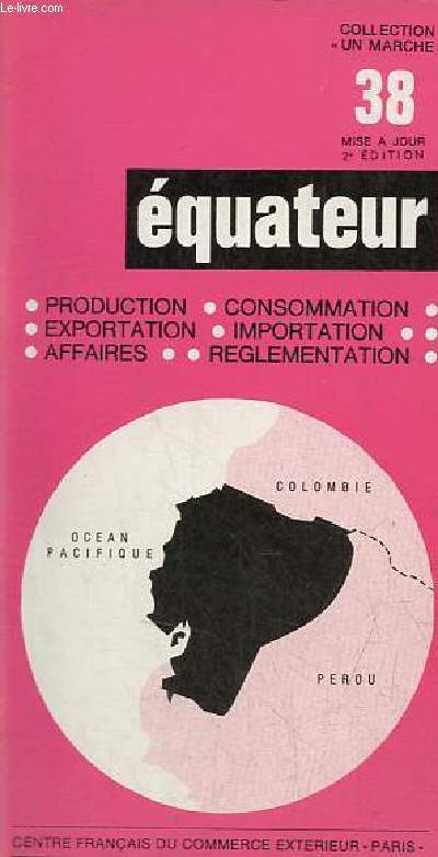 Equateur - Production, exportation, affaires, consommation, importation, reglementation - Collection un march n38.