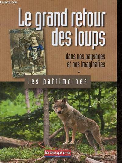 Le grand retour des loups dans nos paysages et nos imaginaires - Collection les patrimoines.
