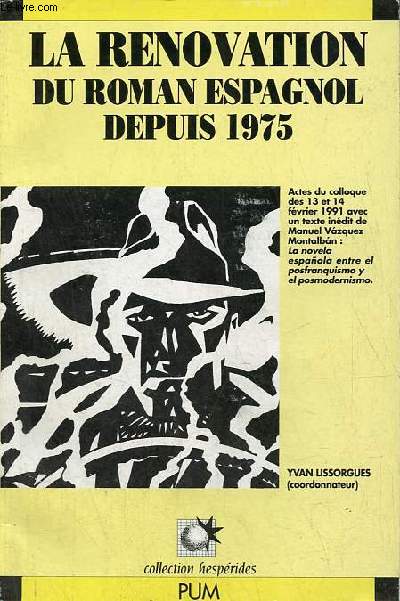 La renovation du roman espagnol depuis 1975 - Actes du colloque des 13 et 14 fvrier 1991 avec un texte indit de Manuel Vazquez Montalban : la novela espanola entre el posfranquismo y el posmodernismo - Collection hesprides.