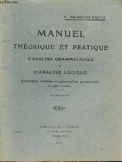 Manuel thorique et pratique d'analyse grammaticale et d'analyse logique - entirement conforme aux prescriptions grammaticales les plus rcentes - 2e dition.