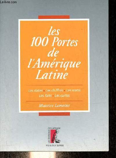 Les 100 portes de l'Amrique latine - les dates, les chiffres, les noms, les faits, les cartes - Collection points d'appui.