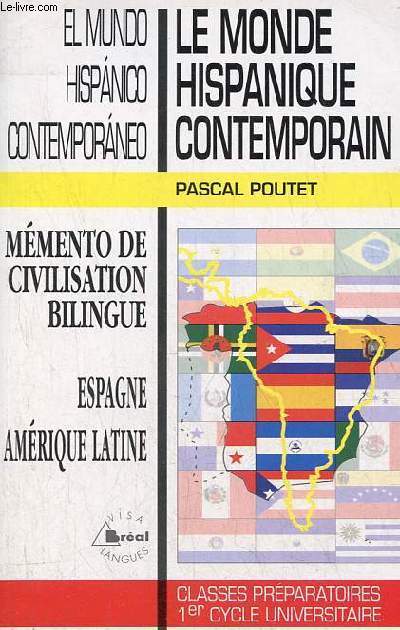 Le monde hispanique contemporain / El mundo hispanico contemporaneo - Mmento de civilisation bilingue Espagne Amrique latine - Classes prparatoires premier cycle universitaire.