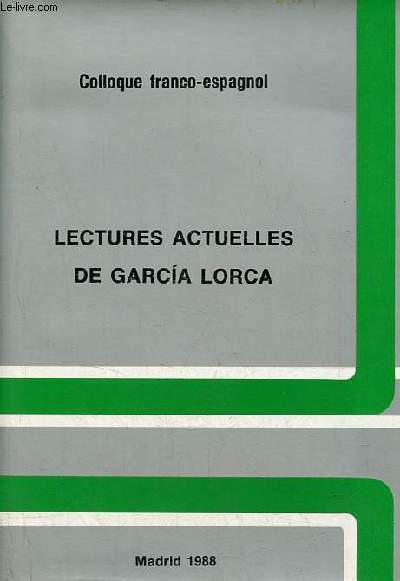 Valoracion actual de la obra de Garcia Lorca - Actas del coloquia celebrado en la Casa de Velazquez / Lectures actuelles de Garcia Lorca - Actes du colloque tenu  la Casa de Velazquez 13/14-III-1986.