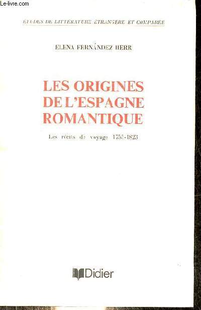Les origines de l'Espagne romantique - Les rcits de voyage 1755-1823 - Collection tudes de littrature trangre et compare n69.