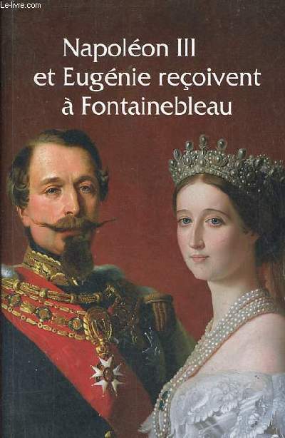 Napolon III et Eugnie reoivent  Fontainebleau - L'art de vivre sous le Second Empire.