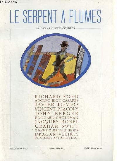 Le Serpent  Plumes rcits et fictions courtes n18 hiver 1992-1993 - Richard Ford le pied gitan - Adolfo Bioy Casares une aventure - Andr Gabastou entretien avec Adolfo Bioy Casares - Javier Tomeo zoopathies - Vincent Placoly strophes etc.
