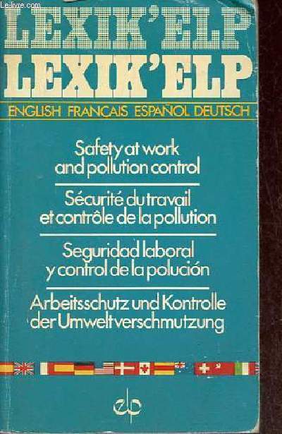 Safety at work and pollution control / scurit du travail et controle de la pollution / seguridad laboral y control de la polucion / arbeitsschutz und kontrolle der umweltverschmutzung - Collection Lexik'Elp n2.