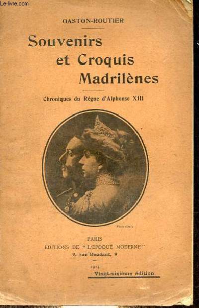 Souvenirs et croquis Madrilnes - Chroniques du Rgne d'Alphonse XIII - 26e dition.