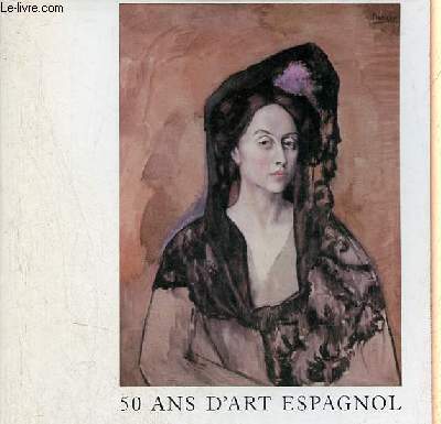 50 ans d'art espagnol 1880-1936 - Galerie des Beaux-Arts Bordeaux 11 mai - 1er septembre 1984.