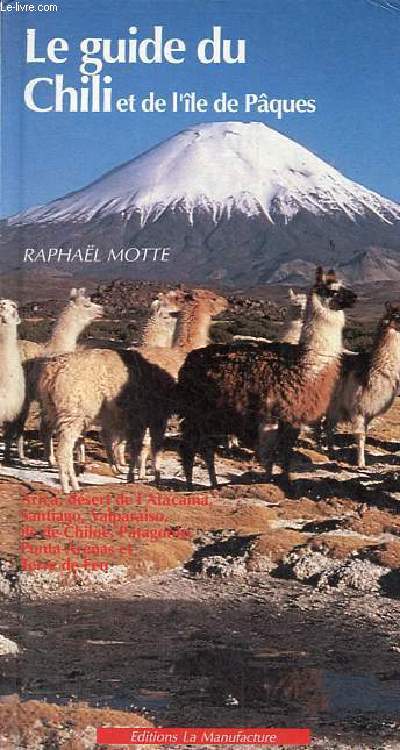Le guide du Chili et de l'le de Pques - Arica, dsert de l'Atacama, Santiago, Valparaiso, le de Chiloe, Patagonie, Punta Arenas et terre de feu - Collection les guides de la manufacture.