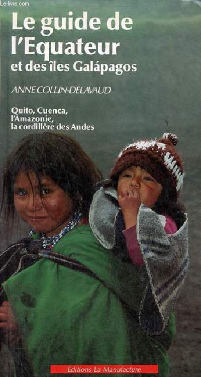 Le guide de l'Equateur et des les Galapagos - Quito, Cuenca, l'Amazonie, la cordillre des Andes - Collection les guides de la manufacture.