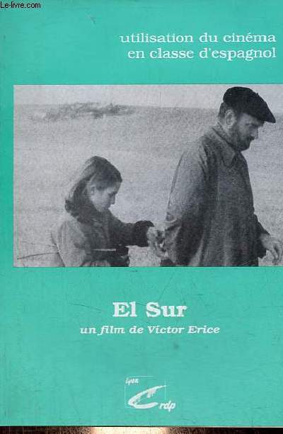 El Sur un film de Victor Erice - Collection utilisation du cinma en classe d'espagnol.