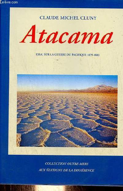Atacama essai sur la guerre du Pacifique 1879-1883 - Collection Outre-Mers.