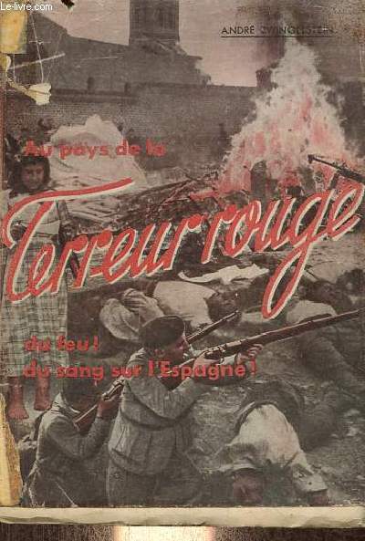 Au pays de la terreur rouge - les atrocits qui marquent la lutte fratricide en Espagne d'aprs une enqute ralise sur place - 4e dition.