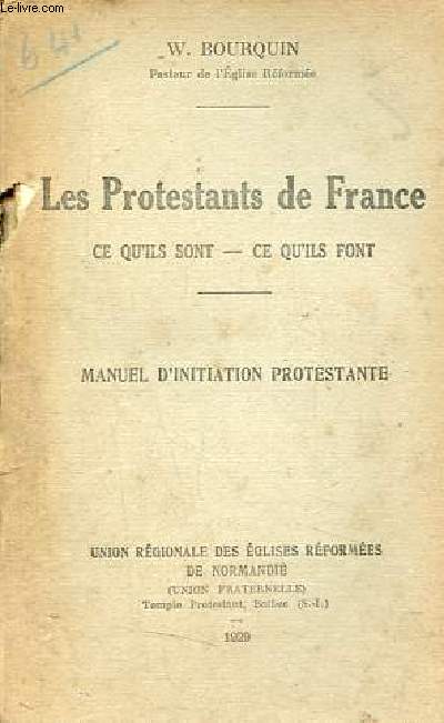 Les protestants de France ce qu'ils sont - ce qu'ils font - Manuel d'initiation protestante.
