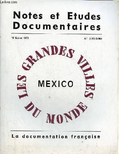 Notes et tudes documentaires n3963-3964 19 fvrier 1973 - Mexico - le pass de Mexico - cadre naturel et occupation traditionnelle - croissance urbaine du XXe sicle - limites de l'agglomration, administration et appareil statistique etc.