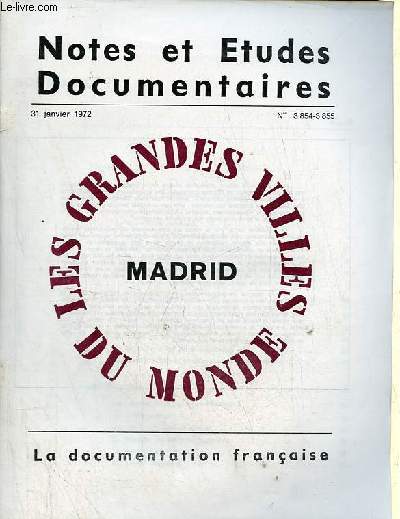 Notes et tudes documentaires n3854-3855 31 janvier 1972 - Madrid - les tapes de la croissance de Madrid - le site de Madrid - le choix d'une capitale - la grande expansion 1561-1635 - les transformations internes 1635-1865 - l'extension rcente etc.