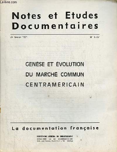 Notes et tudes documentaires n3767 24 fvrier 1971 - Gense et volution du march commun centramricain - la balkanisation du centre-amrique et le mythe de la patria comun - de l'unit par la couronne - a l'unit par la volont commune etc.
