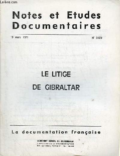 Notes et tudes documentaires n3672 19 mars 1970 - Le litige de Gibraltar - le rocher de Gibraltar - une enclave exigu - une base militaire - une colonie sans coloniss - les theses en presence - les arguments juridiques etc.