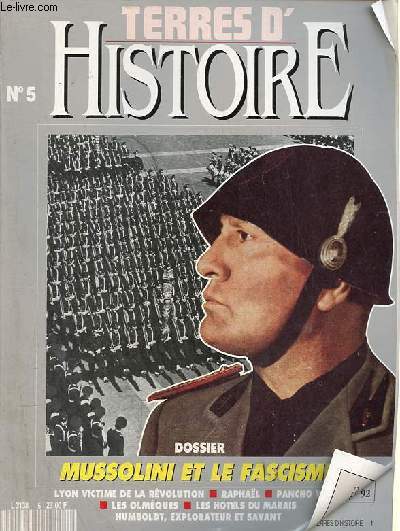 Terres d'histoire n5 - Dossier : Mussolini et le fascisme italien - quand Mussolini tait socialiste - les ralisations du fascisme - les victimes du rgime - Mussolini et Hitler - entre puration et guerre civile - l'histoire chez les libraires etc.