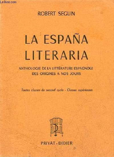 La Espana literaria - Anthologie de la littrature espagnole des origines  nos jours - Toutes classes du second cycle - classes suprieures.